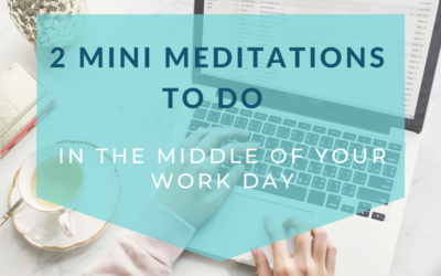 2 Mini Meditations to Do in the Middle of your Work Day