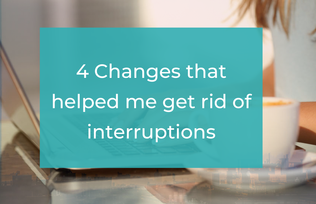 4 changes that helped me get rid of interruptions