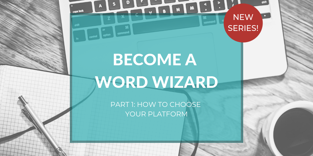 Become a Word Wizard, Part 1: How to choose your platform
