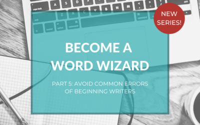 Become a word wizard, part 5: Common Errors of Beginning Writers – Do you commit them, too?