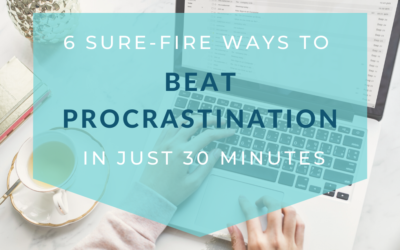 6 Sure-Fire Ways to Beat Procrastination in Just 30 Minutes