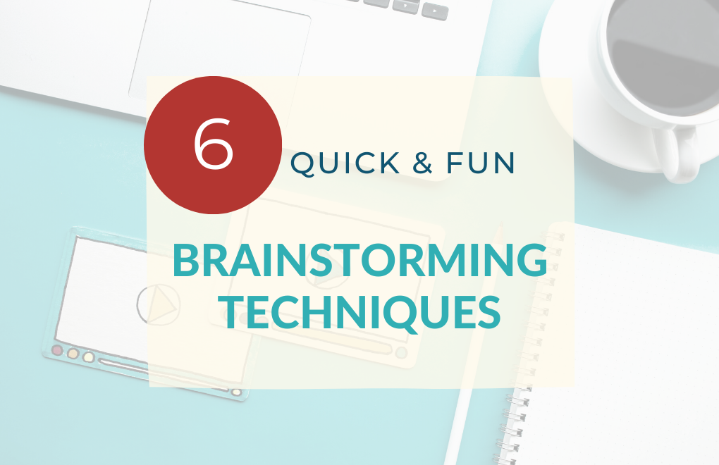 6 Quick and Fun Brainstorming Techniques