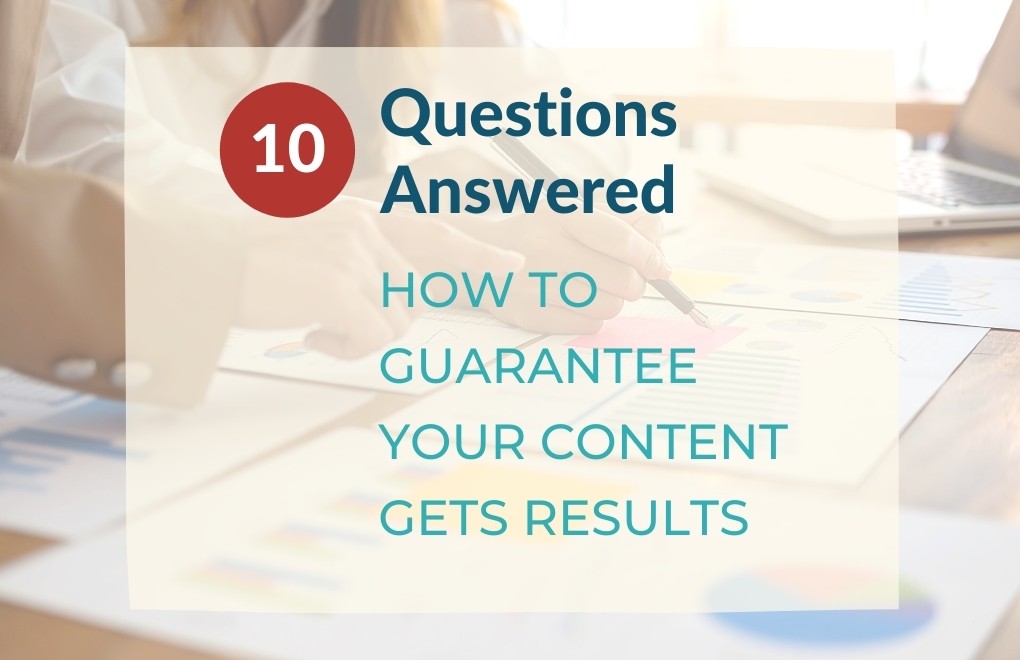 10 Questions Answered – How to Guarantee Your Content Gets Results