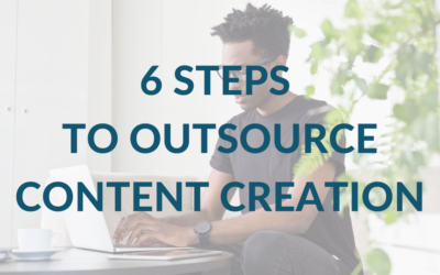 6 Steps to Successfully Outsource Your Content Creation
