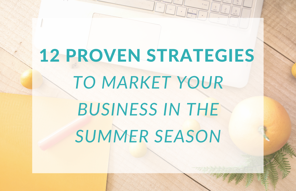 12 tested & proven strategies to market your business throughout the summer season