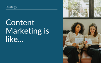 Content Marketing Is Like…